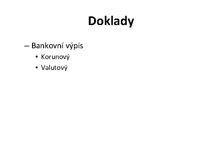 Doklady – Bankovní výpis • Korunový • Valutový 