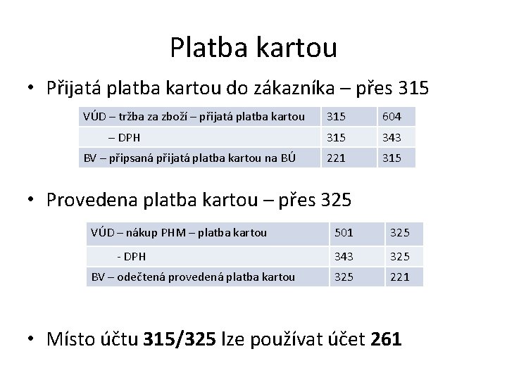 Platba kartou • Přijatá platba kartou do zákazníka – přes 315 VÚD – tržba