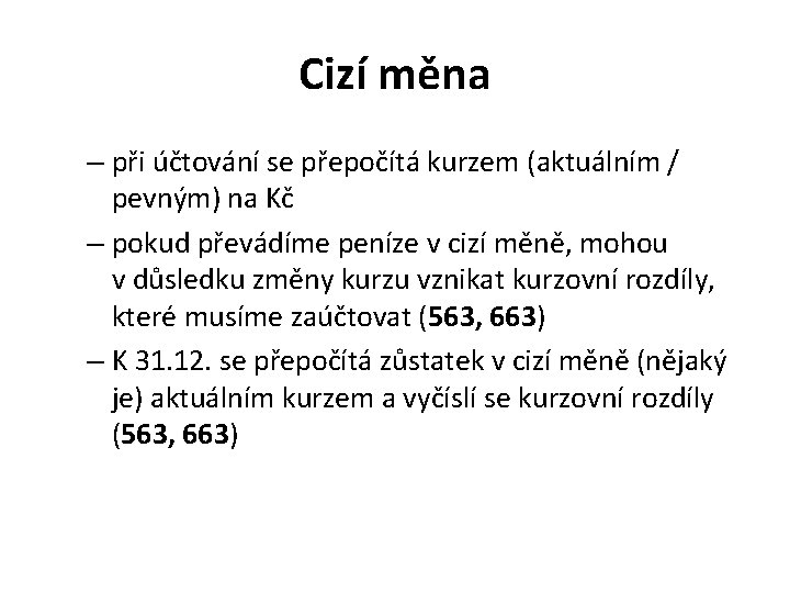 Cizí měna – při účtování se přepočítá kurzem (aktuálním / pevným) na Kč –