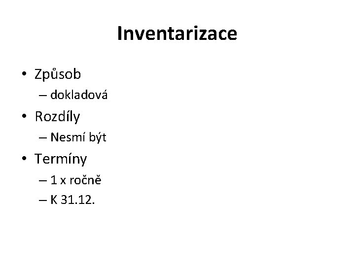 Inventarizace • Způsob – dokladová • Rozdíly – Nesmí být • Termíny – 1