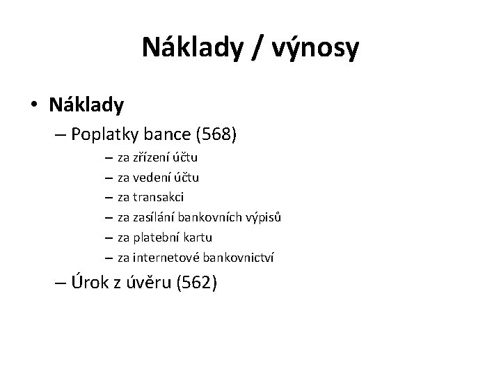 Náklady / výnosy • Náklady – Poplatky bance (568) – – – za zřízení