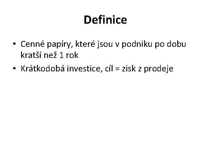 Definice • Cenné papíry, které jsou v podniku po dobu kratší než 1 rok