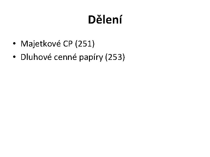 Dělení • Majetkové CP (251) • Dluhové cenné papíry (253) 