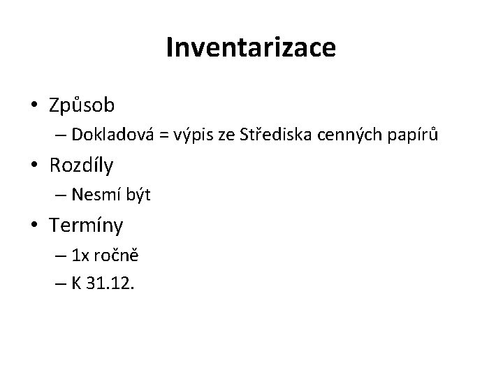 Inventarizace • Způsob – Dokladová = výpis ze Střediska cenných papírů • Rozdíly –