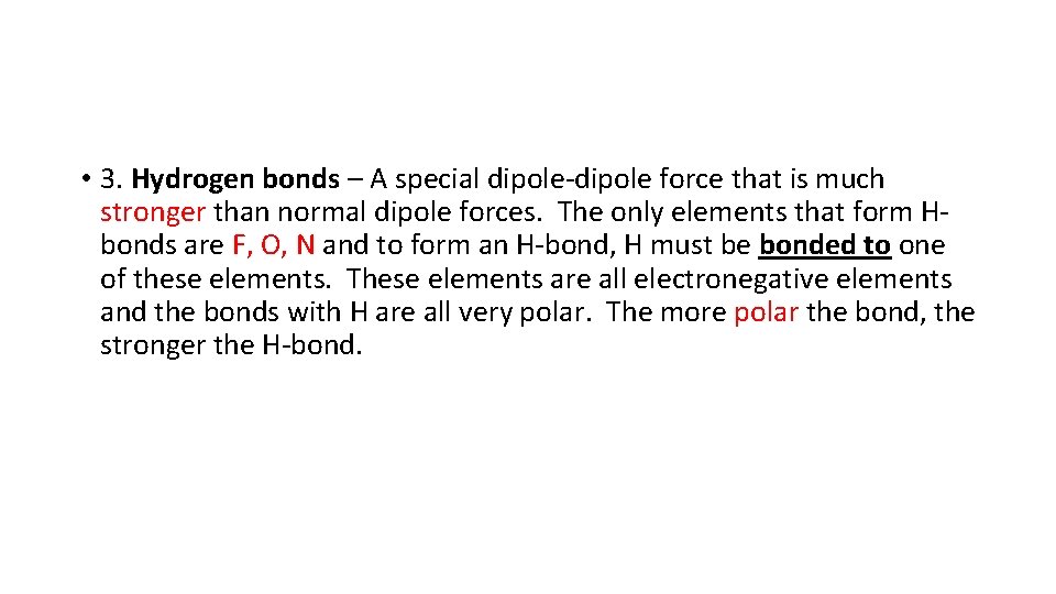  • 3. Hydrogen bonds – A special dipole-dipole force that is much stronger