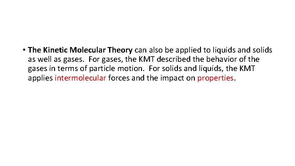  • The Kinetic Molecular Theory can also be applied to liquids and solids
