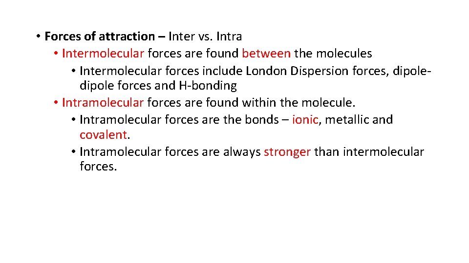  • Forces of attraction – Inter vs. Intra • Intermolecular forces are found