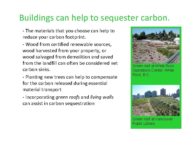 Buildings can help to sequester carbon. - The materials that you choose can help