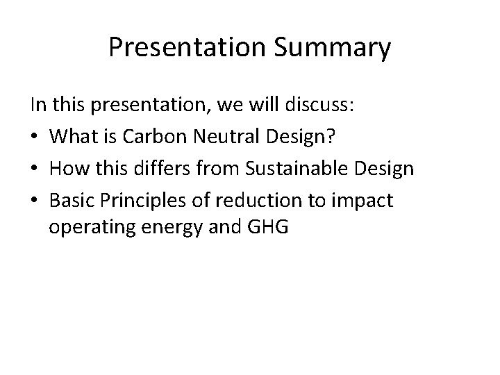 Presentation Summary In this presentation, we will discuss: • What is Carbon Neutral Design?