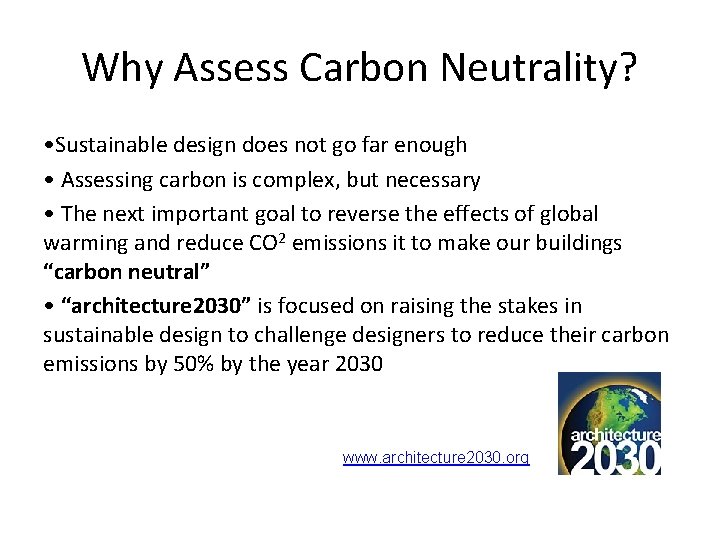 Why Assess Carbon Neutrality? • Sustainable design does not go far enough • Assessing