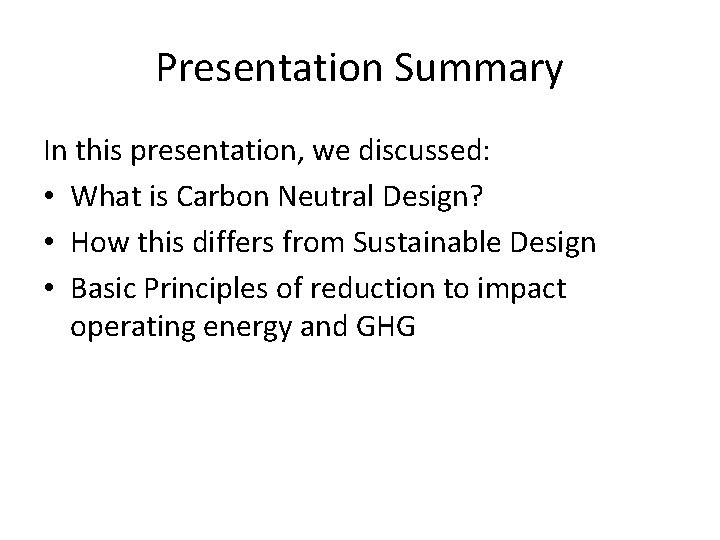 Presentation Summary In this presentation, we discussed: • What is Carbon Neutral Design? •