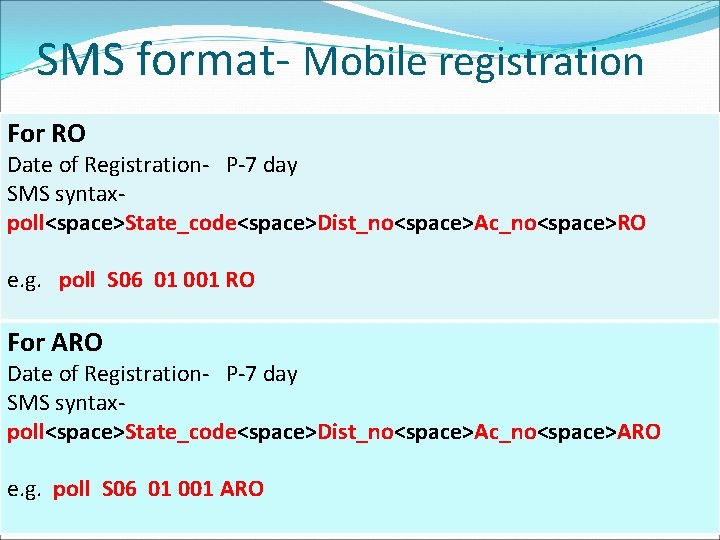 SMS format- Mobile registration For RO Date of Registration- P-7 day SMS syntaxpoll<space>State_code<space>Dist_no<space>Ac_no<space>RO e.