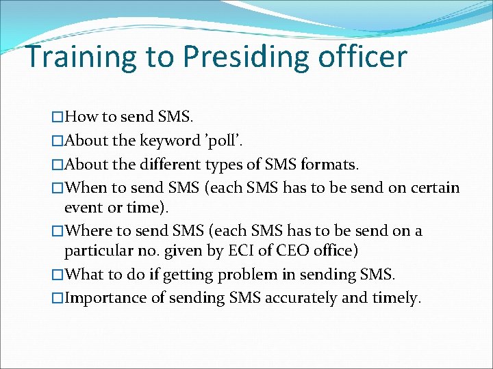 Training to Presiding officer �How to send SMS. �About the keyword ’poll’. �About the