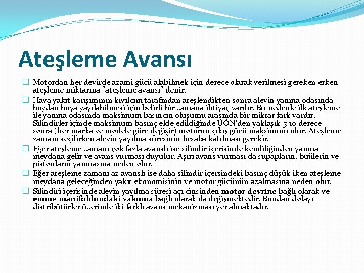 Ateşleme Avansı � Motordan her devirde azami gücü alabilmek için derece olarak verilmesi gereken