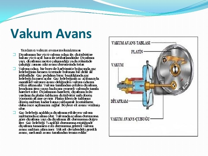 Vakum Avans Yardımcı vakum avans mekanizması � Diyaframın bir yüzü vakum odası ile, distribütöre