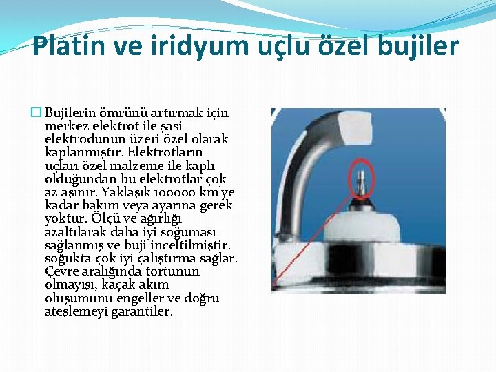 Platin ve iridyum uçlu özel bujiler � Bujilerin ömrünü artırmak için merkez elektrot ile