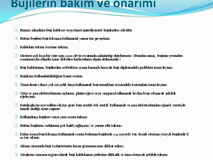 Bujilerin bakım ve onarımı � Birinci silindirin buji kablosu veya tümü işaretlenerek bujilerden sökülür.