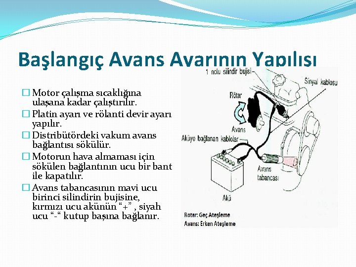 Başlangıç Avans Ayarının Yapılışı � Motor çalışma sıcaklığına ulaşana kadar çalıştırılır. � Platin ayarı