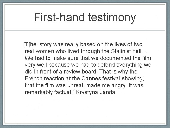 First-hand testimony “[T]he story was really based on the lives of two real women