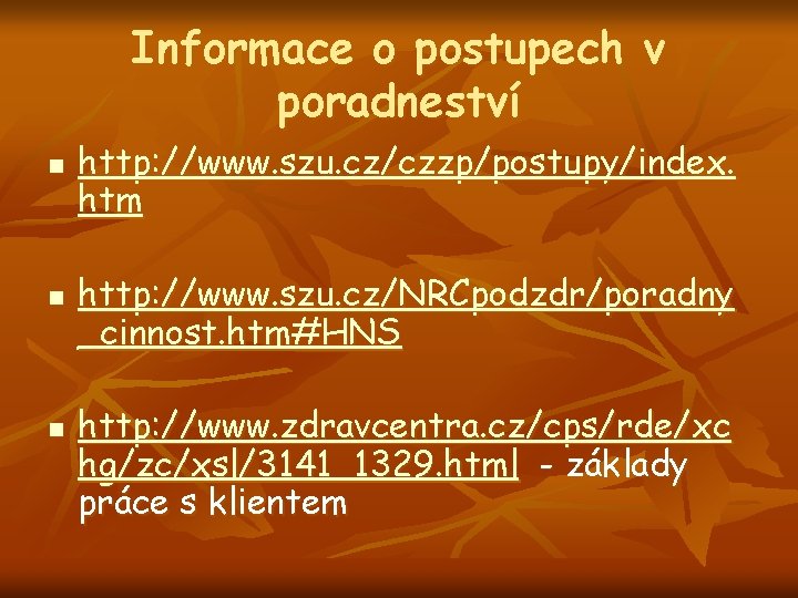 Informace o postupech v poradneství n n n http: //www. szu. cz/czzp/postupy/index. htm http: