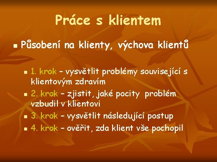 Práce s klientem n Působení na klienty, výchova klientů n n 1. krok –