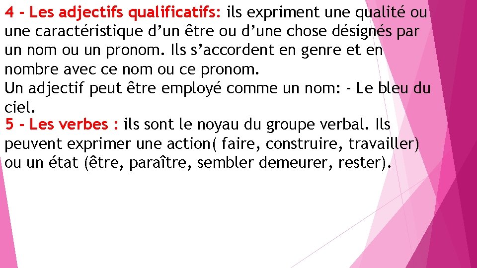 4 - Les adjectifs qualificatifs: ils expriment une qualité ou une caractéristique d’un être