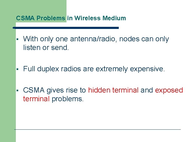 CSMA Problems in Wireless Medium § With only one antenna/radio, nodes can only listen