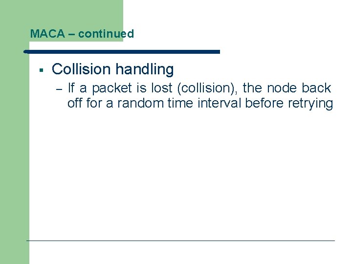 MACA – continued § Collision handling – If a packet is lost (collision), the