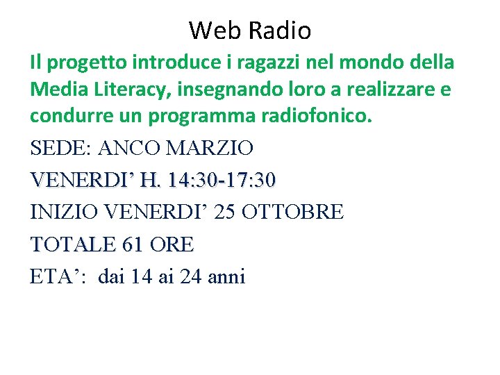 Web Radio Il progetto introduce i ragazzi nel mondo della Media Literacy, insegnando loro