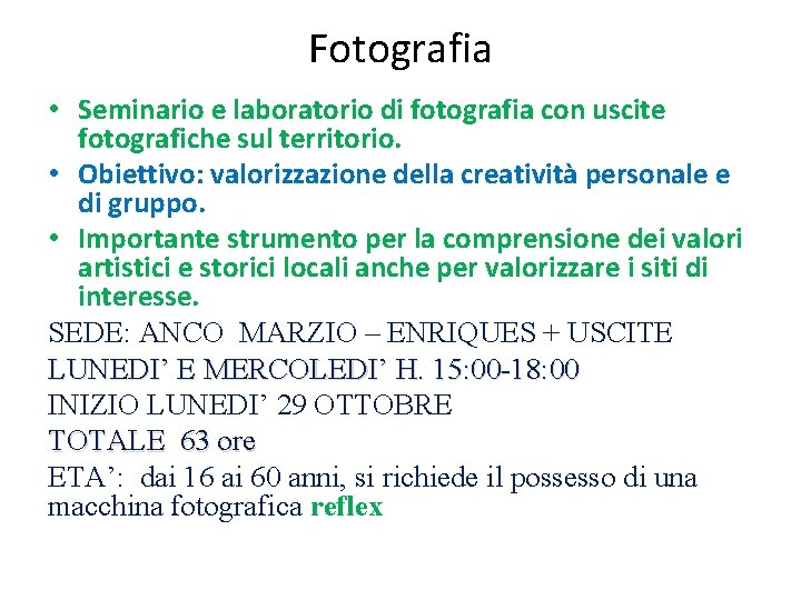 Fotografia • Seminario e laboratorio di fotografia con uscite fotografiche sul territorio. • Obiettivo: