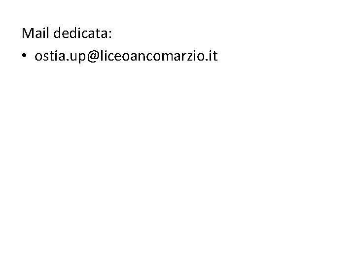 Mail dedicata: • ostia. up@liceoancomarzio. it 