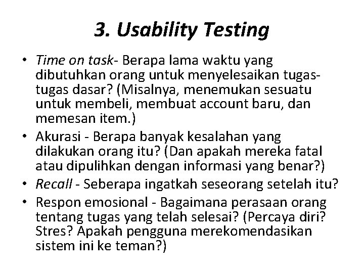 3. Usability Testing • Time on task- Berapa lama waktu yang dibutuhkan orang untuk