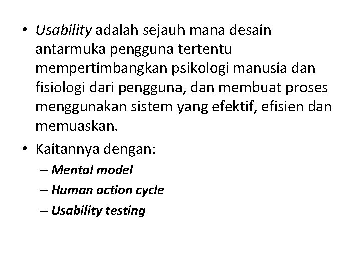  • Usability adalah sejauh mana desain antarmuka pengguna tertentu mempertimbangkan psikologi manusia dan