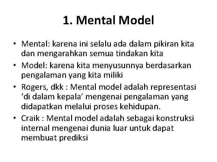 1. Mental Model • Mental: karena ini selalu ada dalam pikiran kita dan mengarahkan