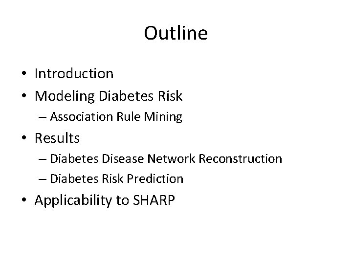 Outline • Introduction • Modeling Diabetes Risk – Association Rule Mining • Results –