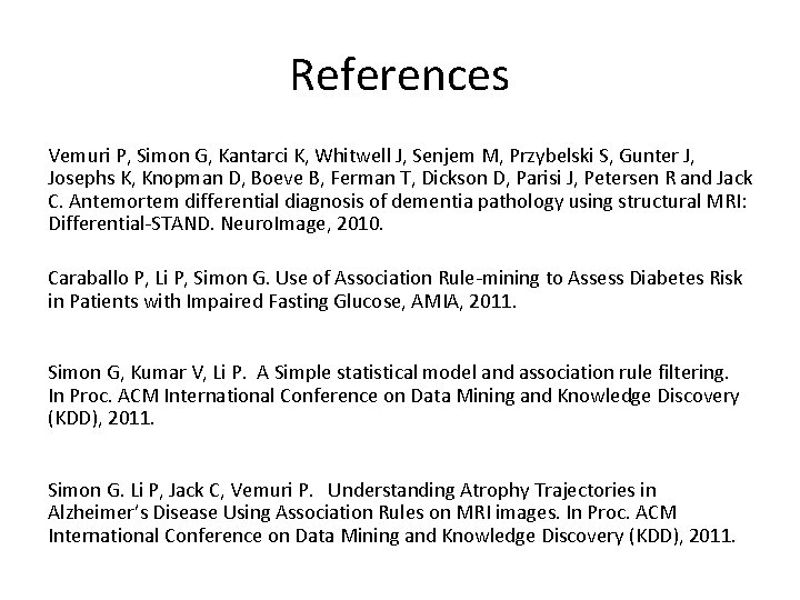 References Vemuri P, Simon G, Kantarci K, Whitwell J, Senjem M, Przybelski S, Gunter