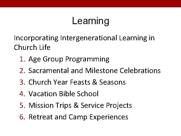 Learning Incorporating Intergenerational Learning in Church Life 1. Age Group Programming 2. Sacramental and