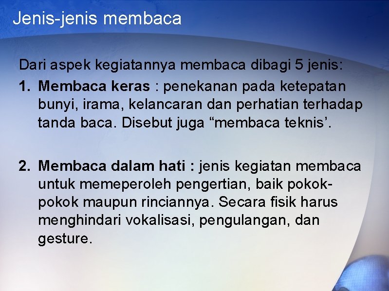 Jenis-jenis membaca Dari aspek kegiatannya membaca dibagi 5 jenis: 1. Membaca keras : penekanan