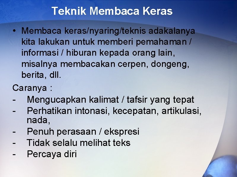 Teknik Membaca Keras • Membaca keras/nyaring/teknis adakalanya kita lakukan untuk memberi pemahaman / informasi