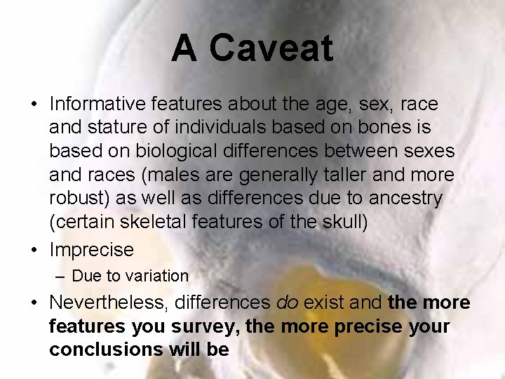 A Caveat • Informative features about the age, sex, race and stature of individuals