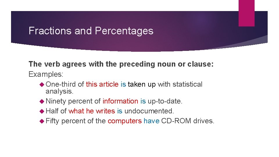 Fractions and Percentages The verb agrees with the preceding noun or clause: Examples: One-third