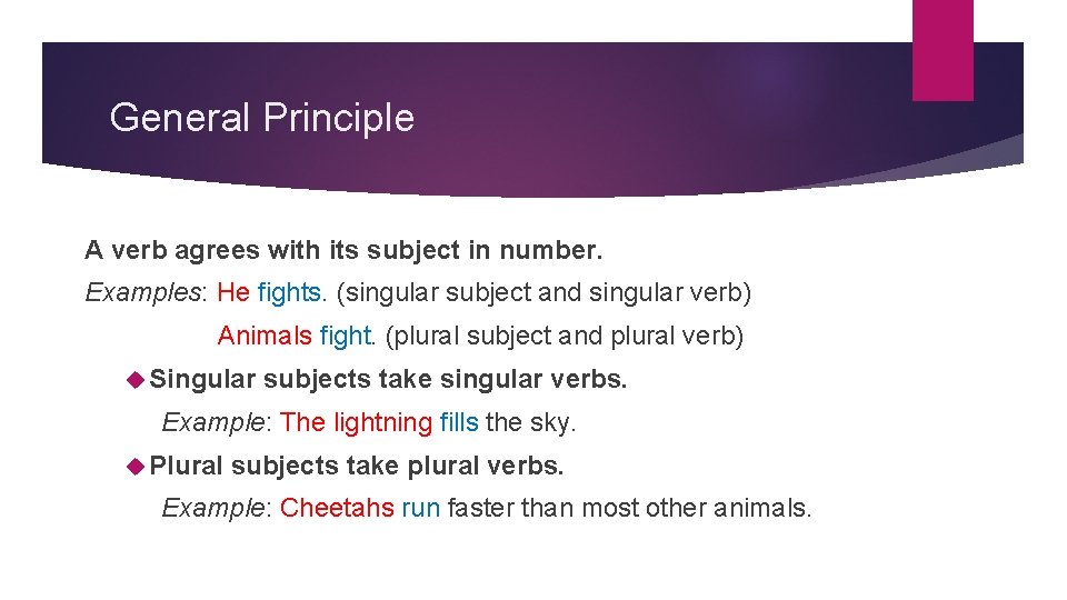 General Principle A verb agrees with its subject in number. Examples: He fights. (singular