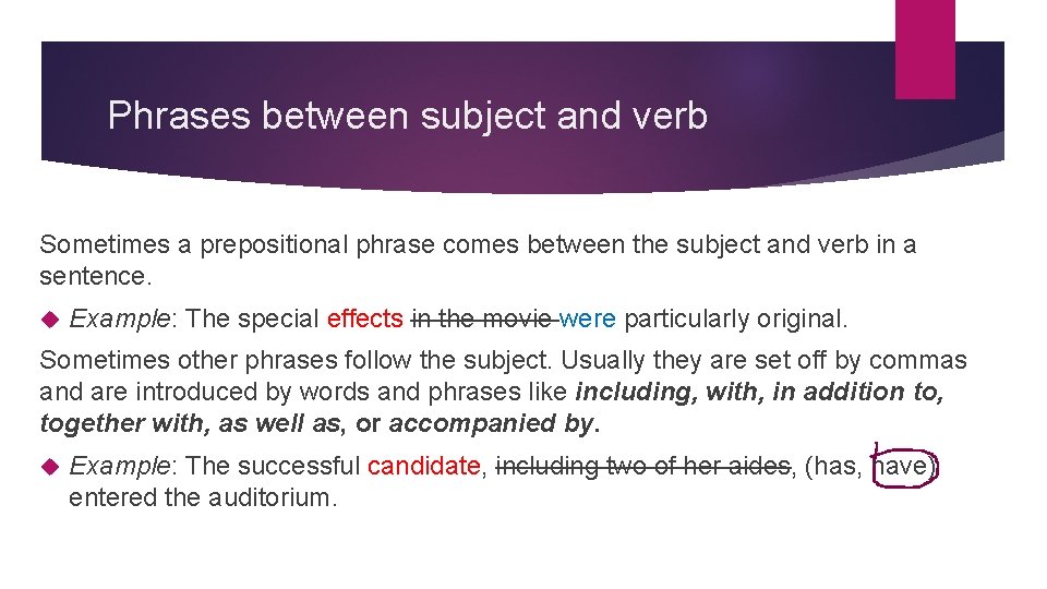 Phrases between subject and verb Sometimes a prepositional phrase comes between the subject and