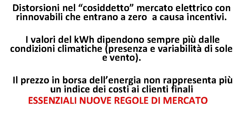 Distorsioni nel “cosiddetto” mercato elettrico con rinnovabili che entrano a zero a causa incentivi.