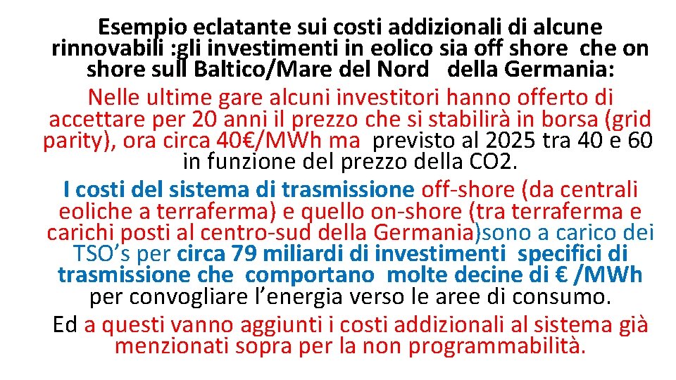 Esempio eclatante sui costi addizionali di alcune rinnovabili : gli investimenti in eolico sia