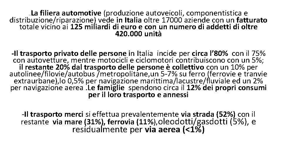 La filiera automotive (produzione autoveicoli, componentistica e distribuzione/riparazione) vede in Italia oltre 17000 aziende