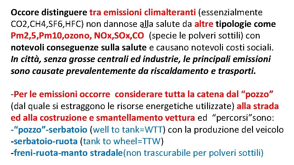 Occore distinguere tra emissioni climalteranti (essenzialmente CO 2, CH 4, SF 6, HFC) non