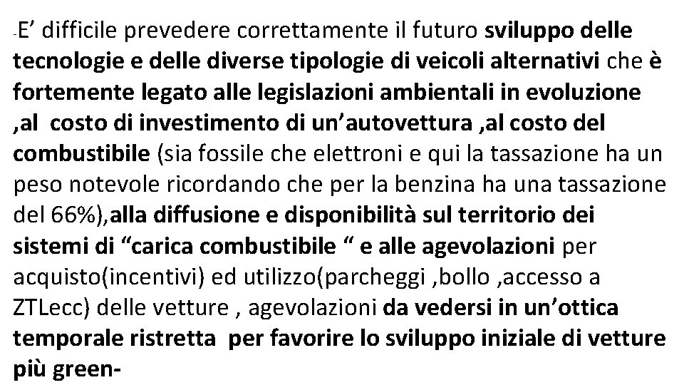 E’ difficile prevedere correttamente il futuro sviluppo delle tecnologie e delle diverse tipologie di