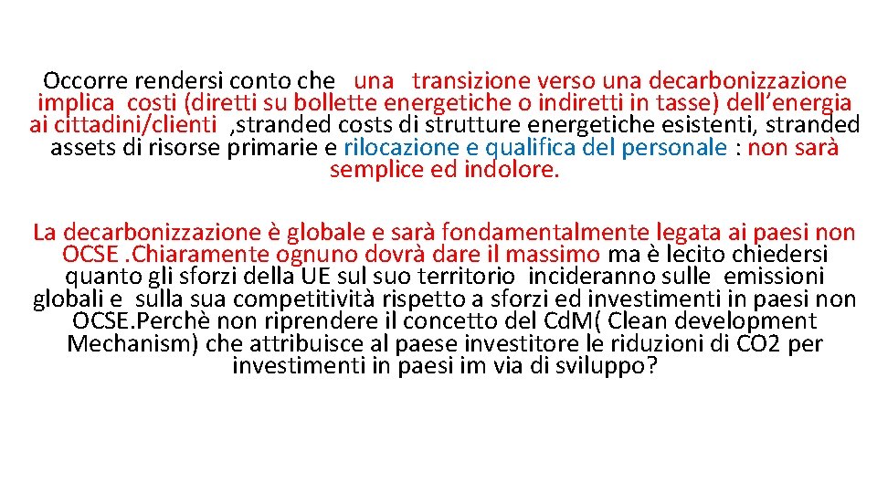 Occorre rendersi conto che una transizione verso una decarbonizzazione implica costi (diretti su bollette