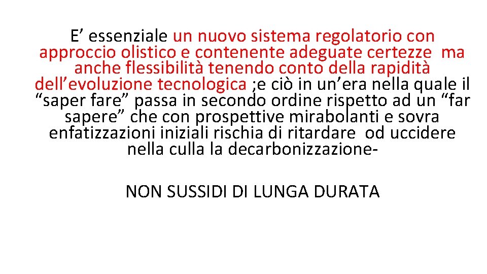 E’ essenziale un nuovo sistema regolatorio con approccio olistico e contenente adeguate certezze ma